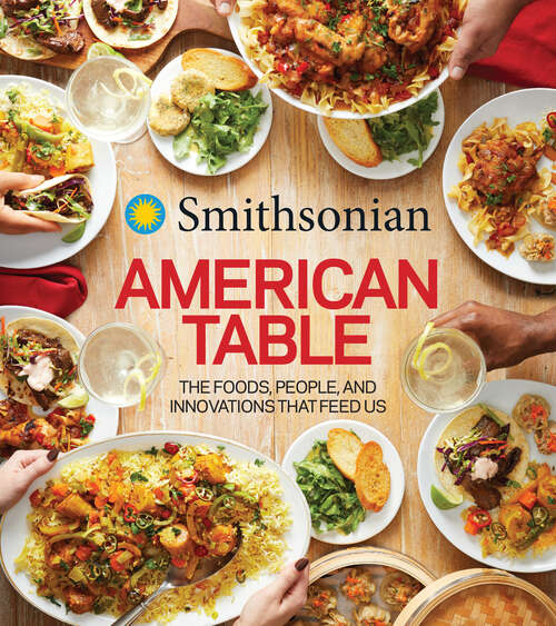 Book cover of Smithsonian American Table: The Foods, People, and Innovations That Feed Us