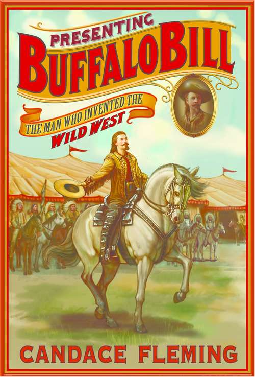 Presenting Buffalo Bill: The Man Who Invented The Wild West