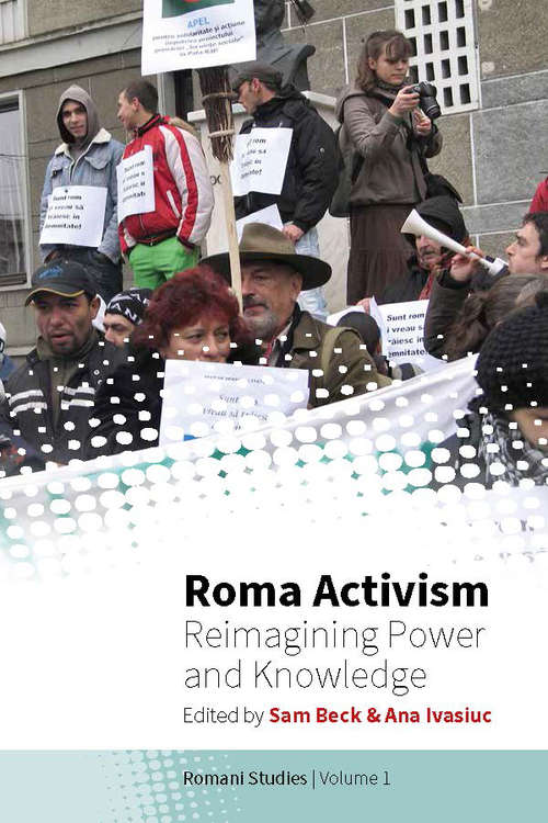 Roma Activism: Reimagining Power and Knowledge (Romani Studies #1)