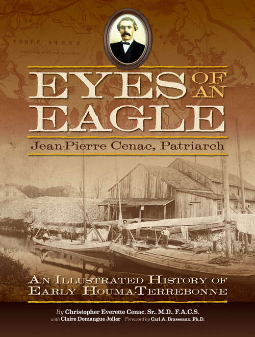 Book cover of Eyes of an Eagle: Jean-Pierre Cenac, Patriarch: An Illustrated History of Early Houma-Terrebonne (EPUB Single)