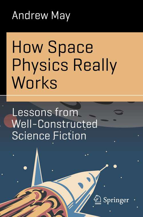 Book cover of How Space Physics Really Works: Lessons from Well-Constructed Science Fiction (1st ed. 2023) (Science and Fiction)