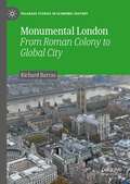 Monumental London: From Roman Colony to Global City (Palgrave Studies in Economic History)