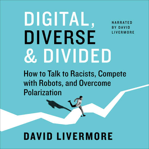 Book cover of Digital, Diverse & Divided: How to Talk to Racists, Compete with Robots, and Overcome Polarization