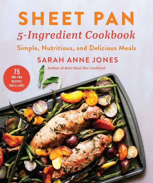 Sheet Pan 5-Ingredient Cookbook: Simple, Nutritious, and Delicious Meals
