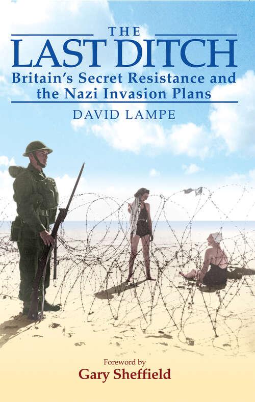 Book cover of The Last Ditch: Britain's Secret Resistance and the Nazi Invasion Plan
