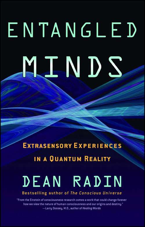 Book cover of Entangled Minds: Extrasensory Experiences in a Quantum Reality