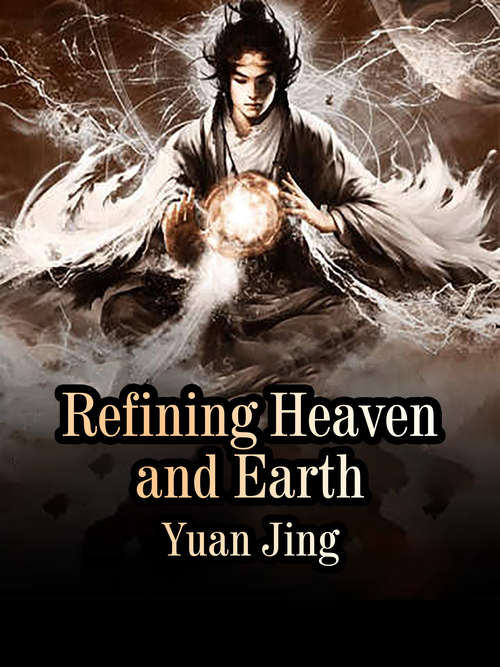 Refining Heaven and Earth: Volume 1 (Volume 1 #1)