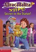 Yeeps! Secret in the Statue! (Abracadabra Series #4)