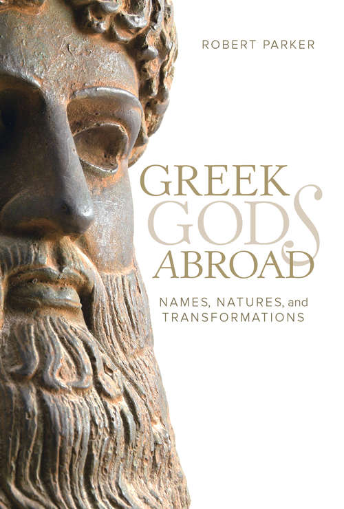 Book cover of Greek Gods Abroad: Names, Natures, and Transformations
