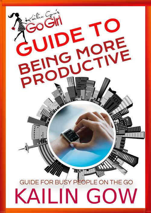 Book cover of Kailin Gow's Go Girl Guide to Being More Productive (Kailin Gow's Go Girl Guide #3)