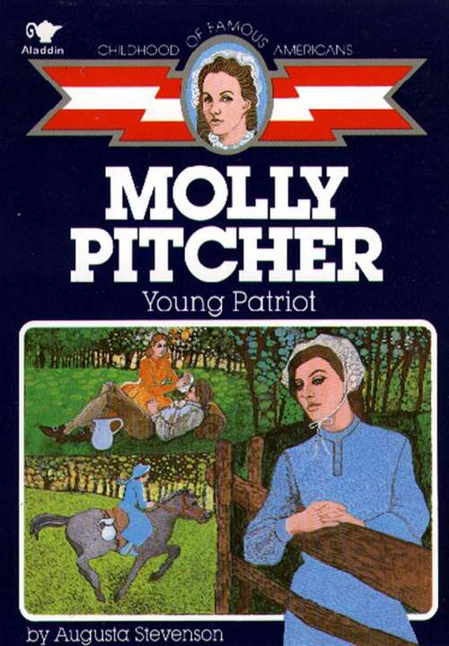 Book cover of Molly Pitcher: Young Patriot (Childhood of Famous Americans Series)