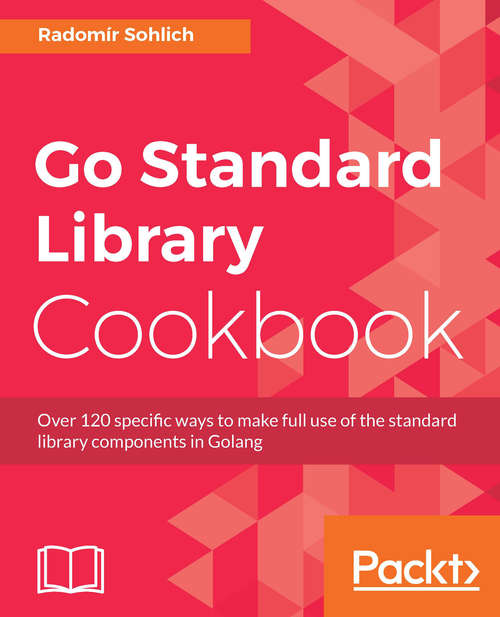 Book cover of Go Standard Library Cookbook: Over 120 specific ways to make full use of the standard library components in Golang