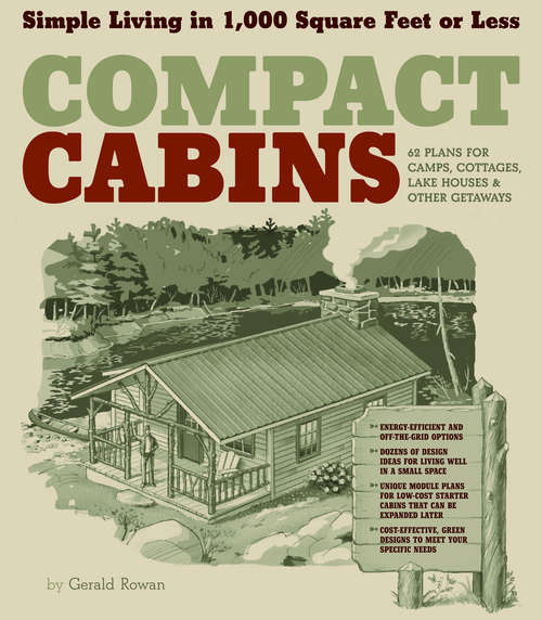 Book cover of Compact Cabins: Simple Living in 1000 Square Feet or Less; 62 Plans for Camps, Cottages, Lake Houses, and Other Getaways