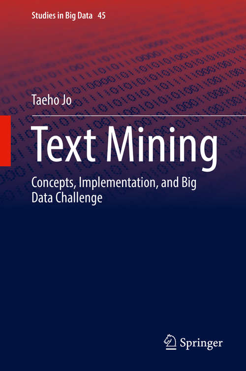 Book cover of Text Mining: Concepts, Implementation, and Big Data Challenge (Studies in Big Data #45)