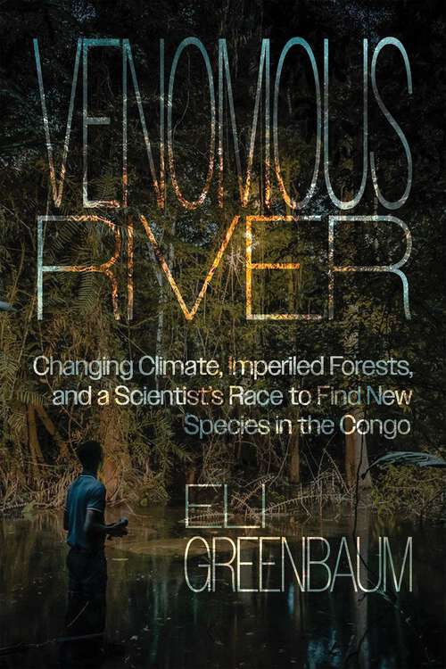 Book cover of Venomous River: Changing Climate, Imperiled Forests, and a Scientist's Race to Find New Species in the Congo