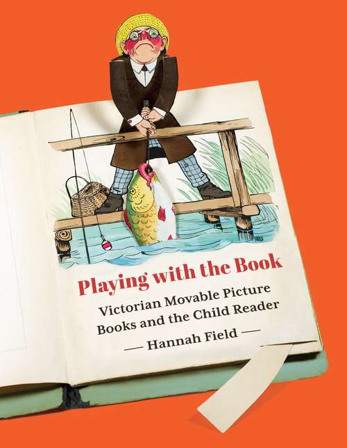 Book cover of Playing with the Book: Victorian Movable Picture Books and the Child Reader