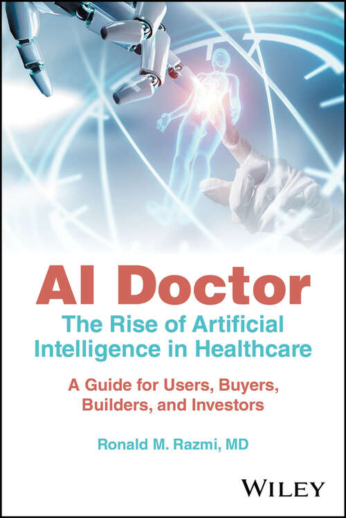 Book cover of AI Doctor: The Rise of Artificial Intelligence in Healthcare - A Guide for Users, Buyers, Builders, and Investors