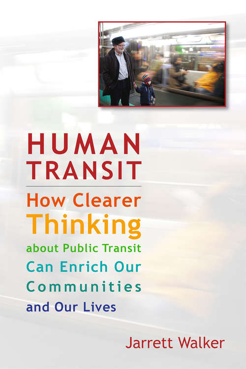 Book cover of Human Transit: How Clearer Thinking about Public Transit Can Enrich Our Communities and Our Lives