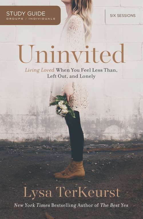 Uninvited Study Guide: Living Loved When You Feel Less Than, Left Out, and Lonely