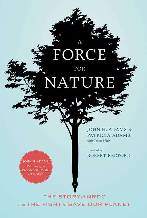 A Force for Nature: The Story of NRDC and the Fight to Save Our Planet