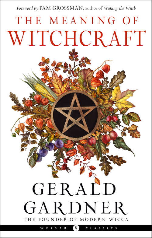 Book cover of The Meaning of Witchcraft (Weiser Classics Series)