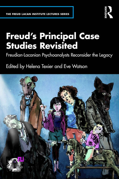 Book cover of Freud’s Principal Case Studies Revisited: Freudian-Lacanian Psychoanalysts Reconsider the Legacy (1) (The Freud Lacan institute Lectures series)