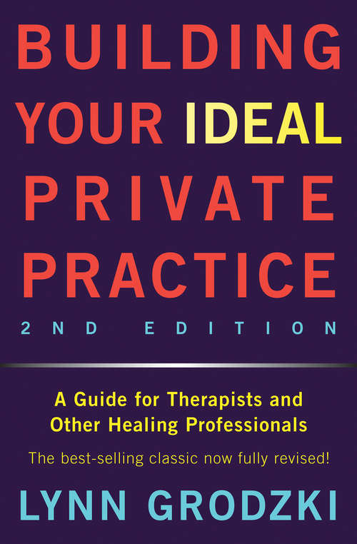 Book cover of Building Your Ideal Private Practice: A Guide for Therapists and Other Healing Professionals