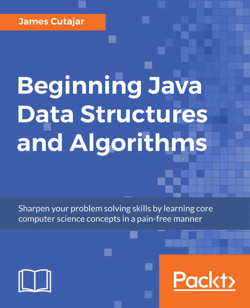 Book cover of Beginning Java Data Structures and Algorithms: Sharpen your problem solving skills by learning core computer science concepts in a pain-free manner