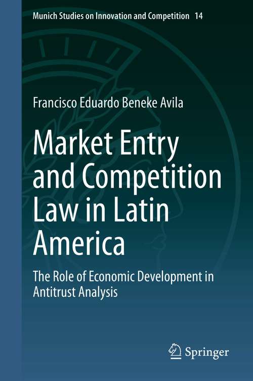 Book cover of Market Entry and Competition Law in Latin America: The Role of Economic Development in Antitrust Analysis (1st ed. 2021) (Munich Studies on Innovation and Competition #14)