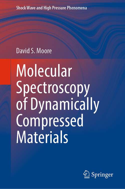 Book cover of Molecular Spectroscopy of Dynamically Compressed Materials (1st ed. 2022) (Shock Wave and High Pressure Phenomena)