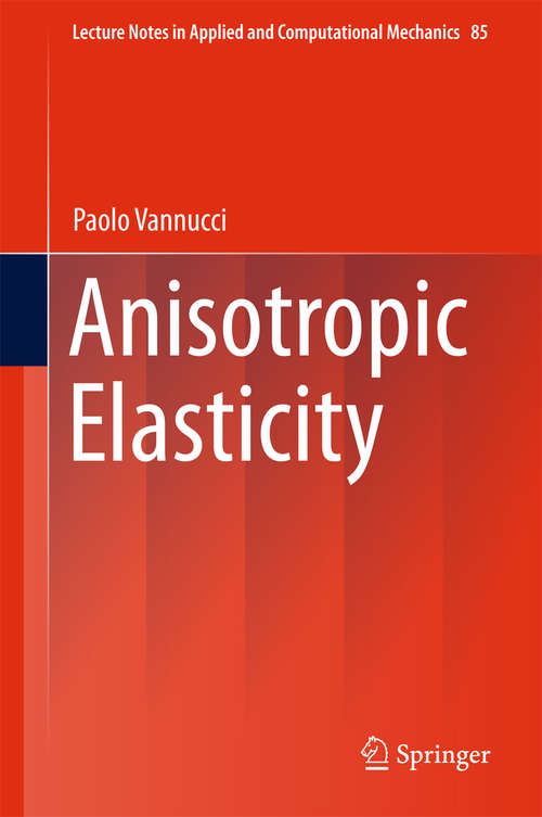 Book cover of Anisotropic Elasticity (Lecture Notes in Applied and Computational Mechanics #85)