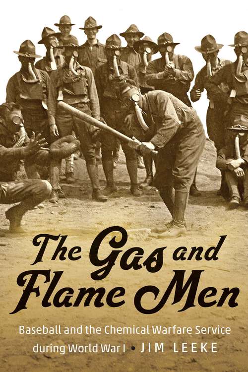 Book cover of The Gas and Flame Men: Baseball and the Chemical Warfare Service during World War I