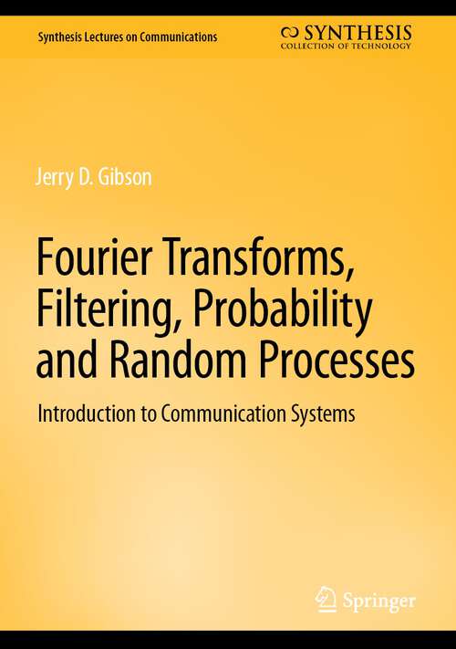 Book cover of Fourier Transforms, Filtering, Probability and Random Processes: Introduction to Communication Systems (1st ed. 2023) (Synthesis Lectures on Communications)