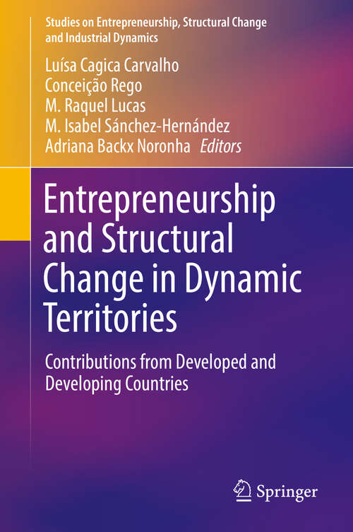 Entrepreneurship and Structural Change in Dynamic Territories: Contributions From Developed And Developing Countries (Studies On Entrepreneurship, Structural Change And Industrial Dynamics Ser.)