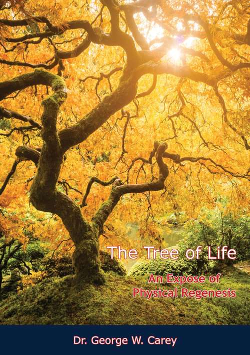 The Tree of Life: An Expose of Physical Regenesis
