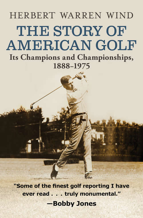 Book cover of The Story of American Golf: Its Champions and Championships, 1888–1975 (Story Of American Golf Ser.: Vol. 1)