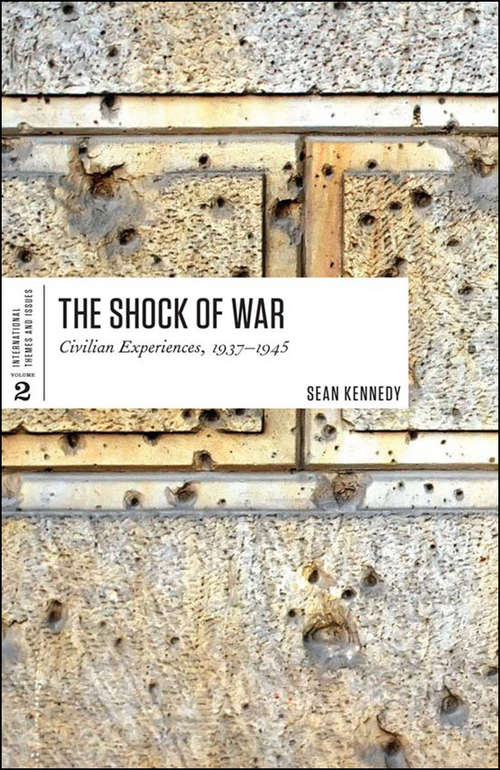 The Shock of War: Civilian Experiences, 1937-1945 (International Themes And Issues Ser. #2)