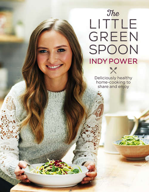 Book cover of The Little Green Spoon: Deliciously healthy home-cooking to share and enjoy