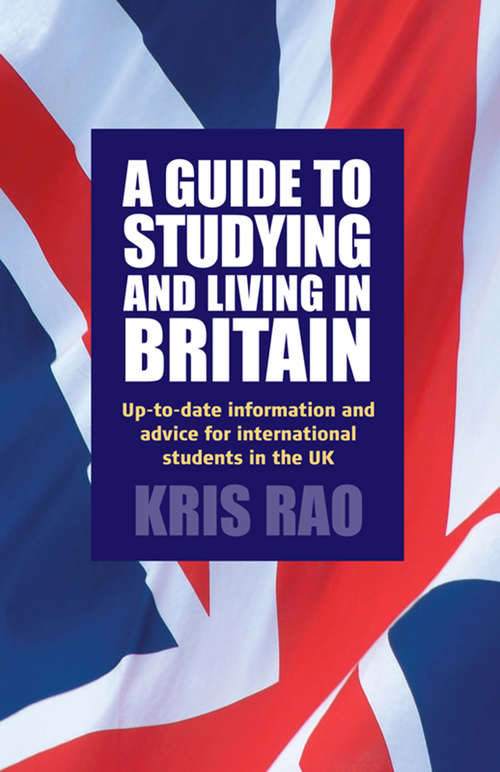 Book cover of A Guide to Studying and Living in Britain: Up-to-date Information And Advice For International Students In The Uk