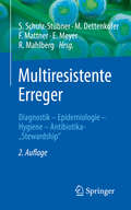 Multiresistente Erreger: Diagnostik - Epidemiologie - Hygiene - Antibiotika-„Stewardship