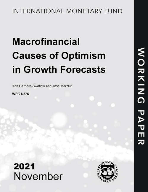 Macrofinancial Causes of Optimism in Growth Forecasts (Imf Working Papers)