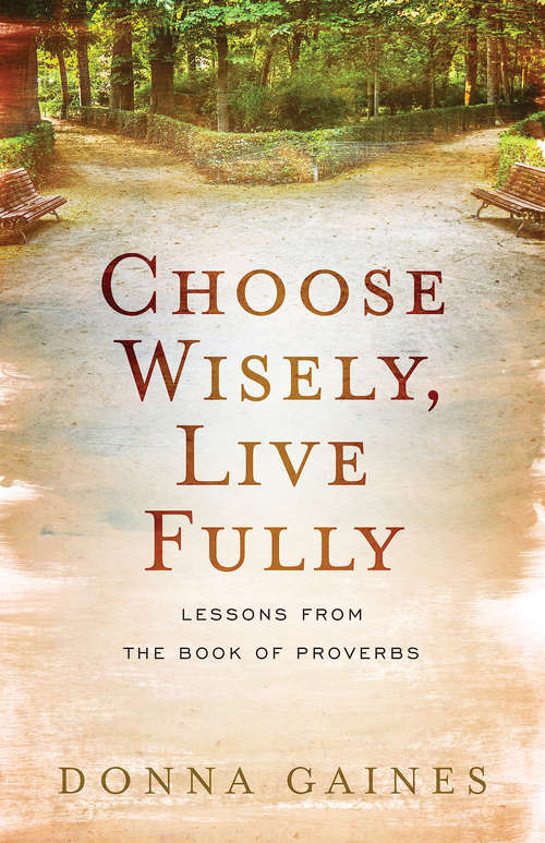Book cover of Choose Wisely, Live Fully: Lessons from Wisdom & Folly, the Two Women of Proverbs