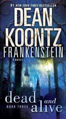 Book cover of Dean Koontz's Frankenstein, Book Three: Dead and Alive
