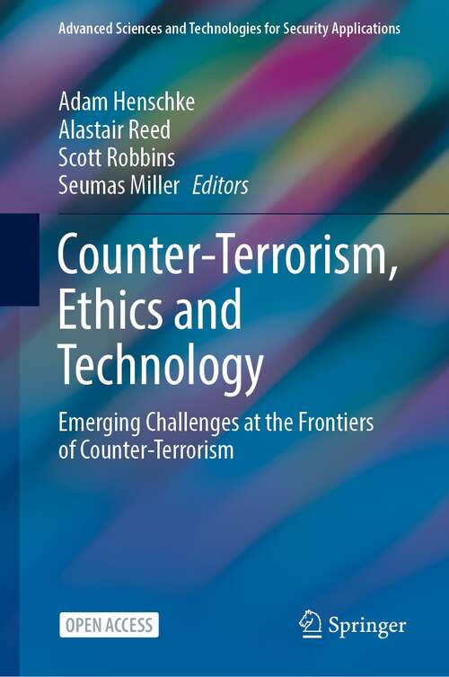 Counter-Terrorism, Ethics and Technology: Emerging Challenges at the Frontiers of Counter-Terrorism (Advanced Sciences and Technologies for Security Applications)
