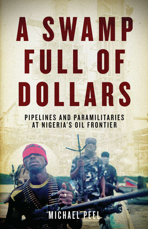 Book cover of A Swamp Full of Dollars: Pipelines and Paramilitaries at Nigeria's Oil Frontier