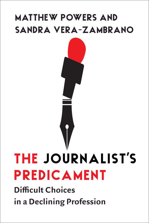 Book cover of The Journalist's Predicament: Difficult Choices in a Declining Profession