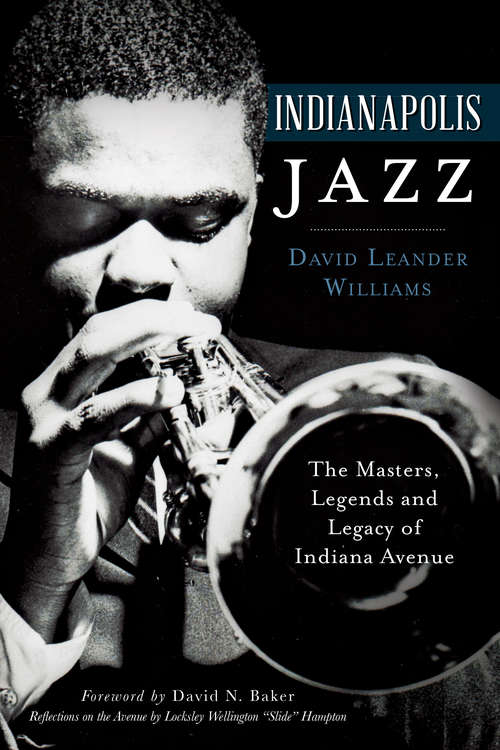 Book cover of Indianapolis Jazz: The Masters, Legends and Legacy of Indiana Avenue (Music Ser.)