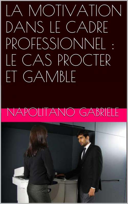 Book cover of LA MOTIVATION DANS LE CADRE PROFESSIONNEL : LE CAS PROCTER ET GAMBLE: LE CAS PROCTER ET GAMBLE