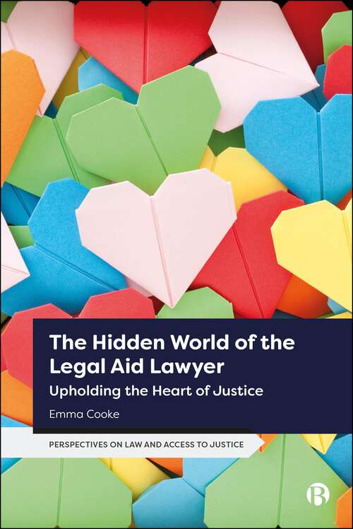 Book cover of The Hidden World of the Legal Aid Lawyer: Upholding the Heart of Justice (First Edition) (Perspectives on Law and Access to Justice)