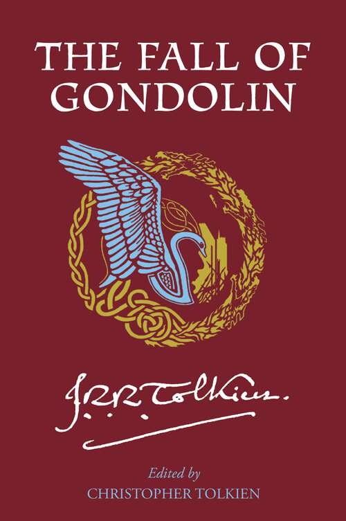 Book cover of The Fall of Gondolin: Children Of Húrin, Beren And Lúthien, And The Fall Of Gondolin